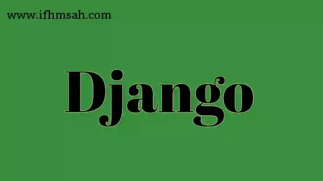 دليل شامل حول إطار Django لبناء تطبيقات الويب: مميزات، تاريخ، وأفضل الممارسات data-filename=